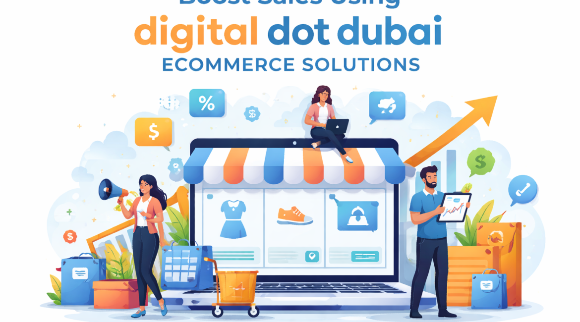 Boost Sales Using Digital Dot Dubai Ecommerce Solutions