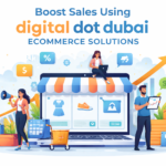 Boost Sales Using Digital Dot Dubai Ecommerce Solutions